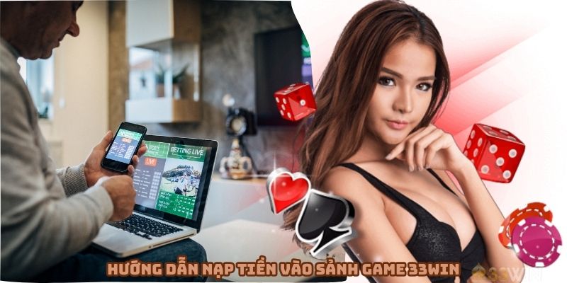 Hướng dẫn nạp tiền vào phòng game 33win